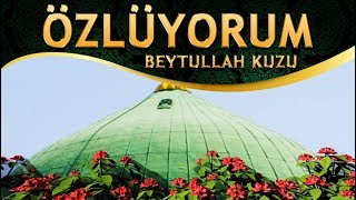 İlahi - Mekke Medine İçin Deli Olmuşum, Merve Safa Arafat'a Vurulmuşum / Beytullah Kuzu - Özlüyorum