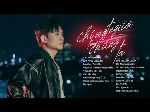 Album Chỉ Một Người Trong Chúng Ta - Vương Anh Tú ~ Những Bài Hát Ballad Nhẹ Nhàng Vương Anh Tú 2023
