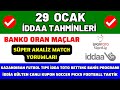 İDDAA TAHMİNLERİ 29 OCAK - süper analiz banko maç kupon spor toto canlı oran bahis yorum futbol