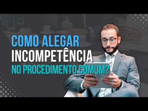 Saiba como alegar incompetência no procedimento comum - Professor José Raphael