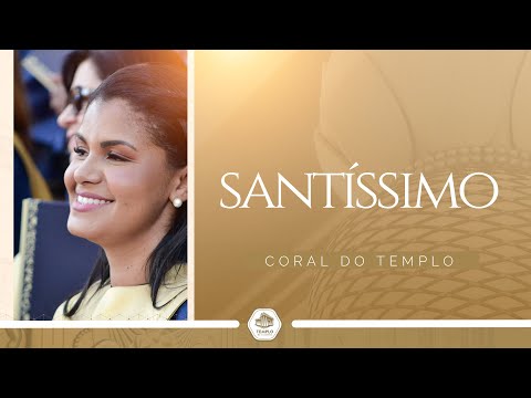 Santíssimo | Coral do Templo
