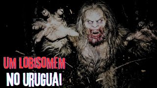 UM LOBISOMEM NO URUGUAI.