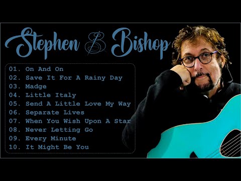 The Best Of Stephen Bishop Greatest Hits 2022