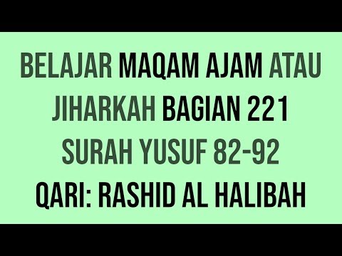 Maqam Ajam / Jiharkah 221 - Surah Yusuf 82-92 Qari: Rashid al Halibah