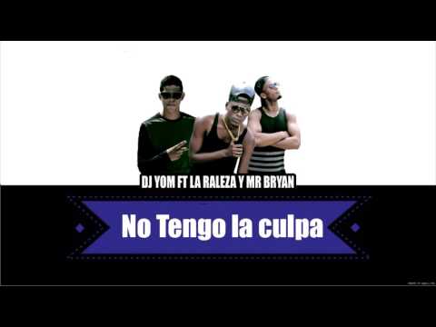 Dj yom y LA realeza ft mc brayan-no tengo la culpa