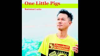 One Little Pigs/Kazunari Seto