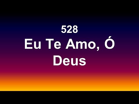 Harpa Cristã 528  - Eu Te Amo Ó Deus