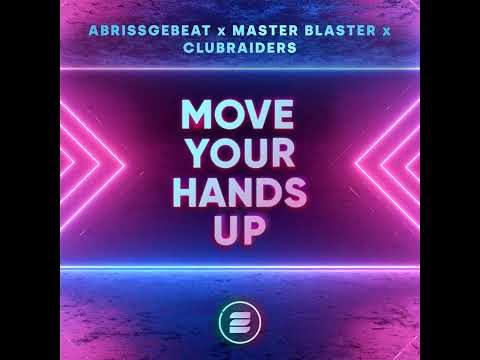 Abrissgebeat x Master Blaster x Clubraiders - Move Your Hands Up