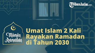 Tahun 2030 Umat Islam Rayakan 2 Kali Ramadan dalam Setahun, Ini Penyebabnya