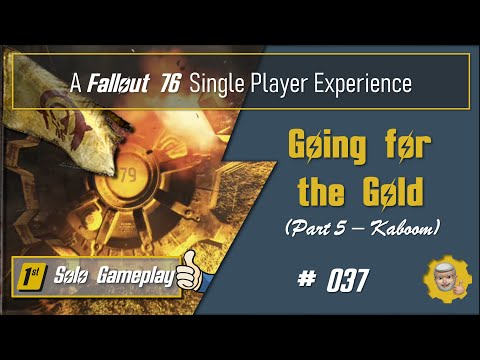 037 - Fallout 76 Single Player Experience: Going for the Gold (Part 5 - Kaboom)