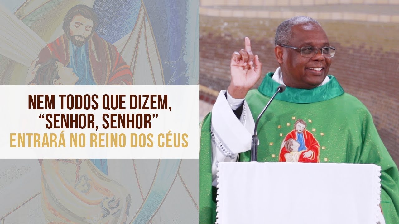 Nem todos que dizem "Senhor, Senhor" entrará no Reino dos Céus - Padre José Augusto (27/06/19/)