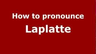 How to pronounce Laplatte
