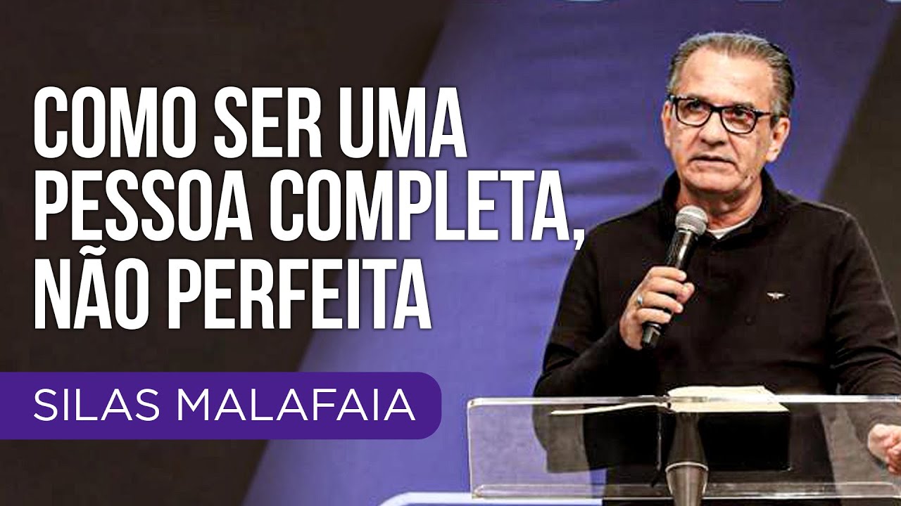 Pastor Silas Malafaia - Como ser uma pessoa completa, não perfeita