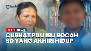 Ibu Bocah SD yang Tewas Akhiri Hidup Buka Suara, Ceritakan Beban Mental Sang Anak soal Sekolah