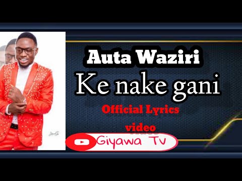 Auta Waziri ( Ke Nake Gani) Official Lyrics Video By 