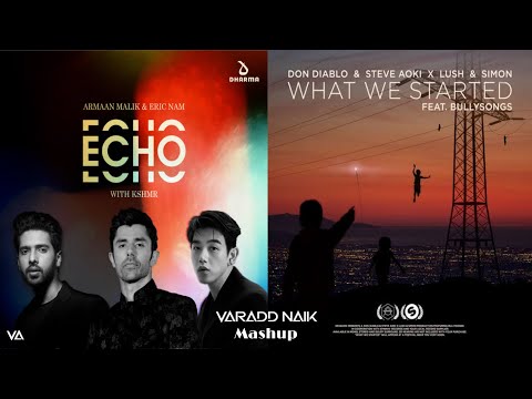 Armaan Malik, Kshmr - Echo X Don Diablo - What we started [Varadd Naik Mashup]