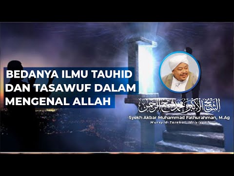 BEDANYA ILMU TAUHID DAN TASAWUF DALAM MENGENAL ALLAH Syekh Akbar M. Fathurahman | Kajian Tasawuf |