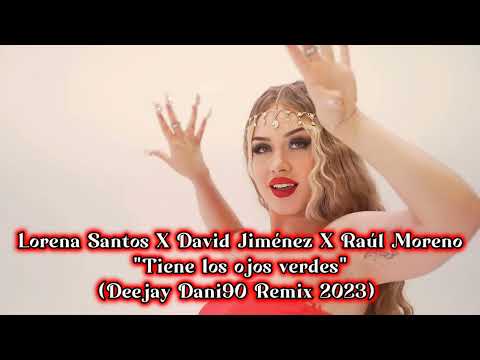 Lorena Santos X David Jiménez X Raúl Moreno - Tiene los ojos verdes (Deejay Dani90 Remix 2023)