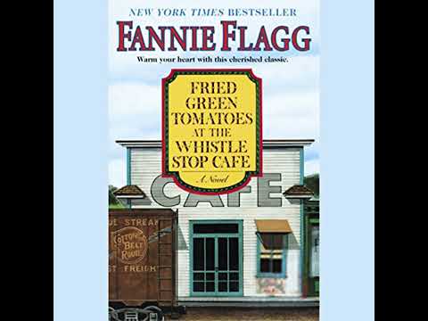 Fried Green Tomatoes at the Whistle Stop Cafe: A Novel by Fannie Flagg | Full Audiobook