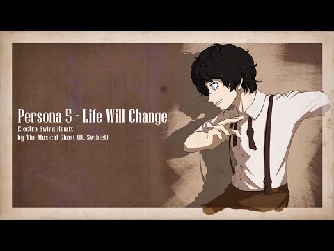 Persona 5 - Life Will Change [Electro Swing Remix (ft. @Swiblet)]