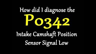 How to diagnose P0342 Intake Camshaft Position Sensor Circuit Low