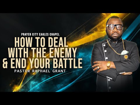 HOW TO DEAL WITH THE ENEMY AND END YOUR BATTLE | BY PASTOR RAPHAEL GRANT