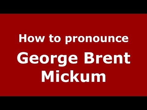 How to pronounce George Brent Mickum (American English/US)  - PronounceNames.com