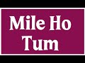 Tony Kakkar Mile Ho Tum Remix