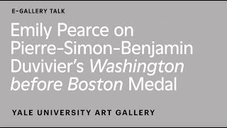 Emily Pearce on Pierre-Simon-Benjamin Duvivier's Washington before Boston Medal