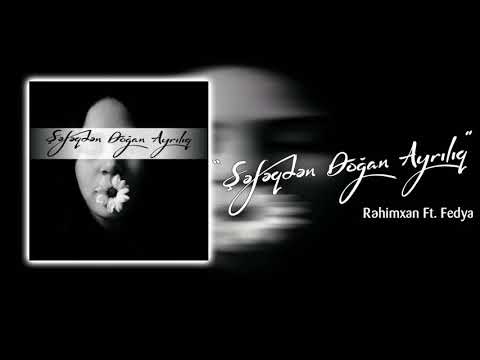 Rəhimxan Ft Fedya - "Şəfəqdən Doğan Ayrılıq"