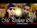 Arcangel Ft Don Omar - Me Prefieres a Mi ...