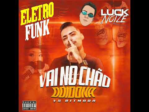 Luck Noize - vai no chão doidona (ELETROFUNK)