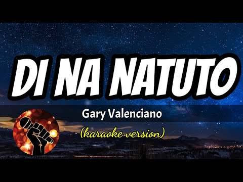 DI NA NATUTO - GARY VALENCIANO (karaoke version)