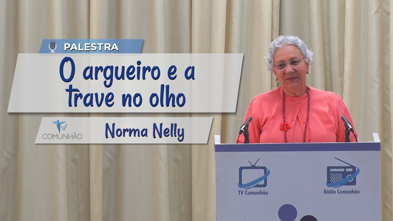 PALESTRA ESPÍRITA | O ARGUEIRO E A TRAVE NO OLHO - Norma Nelly
