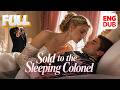 Multi Sub DUB Forced To Marry A Sleeping Colonel I Found The Love I Never Expected