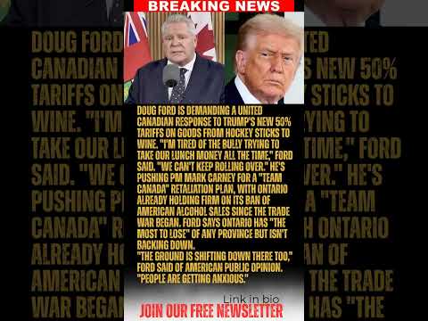 BREAKING: Doug Ford FIRES BACK at Trump’s Canada tariffs by cutting U.S. companies out of Ontario