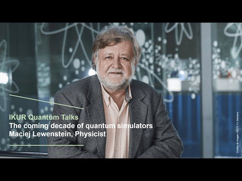 IKUR Quantum Talk by Maciej Lewenstein (ICFO) - The coming decade of quantum simulators