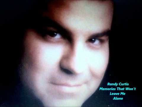 Randy Curtis - Memories That Won't Leave Me Alone