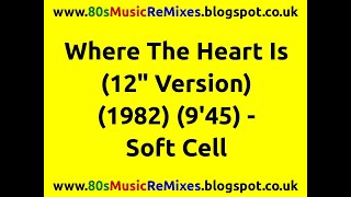 Where The Heart Is (12" Version) - Soft Cell | 80s Club Mixes | 80s Club Music | 80s Dance Music