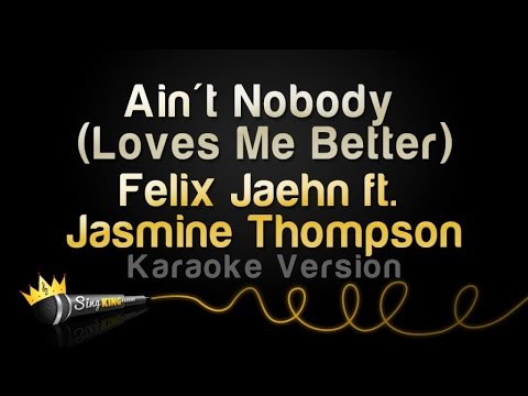Felix Jaehn ft. Jasmine Thompson - Ain't Nobody (Loves Me Better) (Karaoke Version)