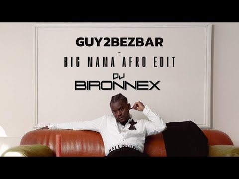 GUY2BEZBAR - BIG MAMA AFRO EDIT BY DJ BIRONNEX