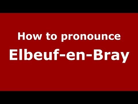How to pronounce Elbeuf-en-Bray (French/France) - PronounceNames.com