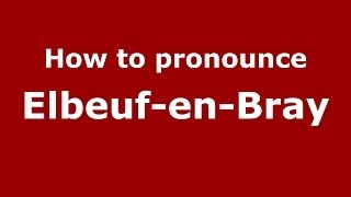 How to pronounce Elbeuf-En-Bray