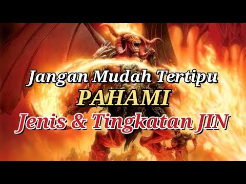 JANGAN MUDAH TERTIPU JIN‼ PAHAMI JENIS DAN TINGKATAN JIN