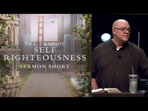 The Trap of Self-Righteousness - Sermon Short