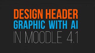 Elevate Your Moodle Course's Header with AI-Generated HTML Magic!