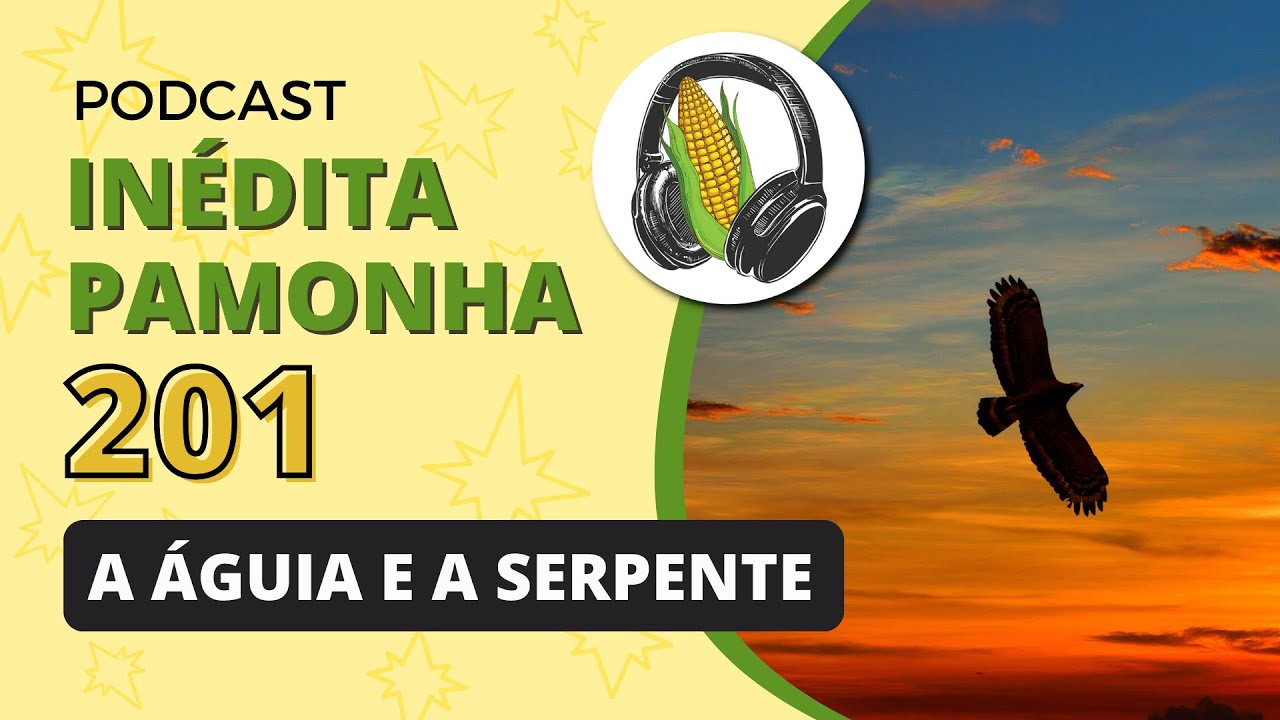 A águia e a serpente - INÉDITA PAMONHA 201