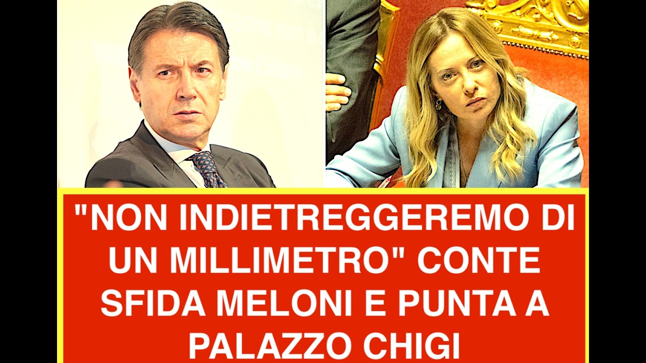 "NON INDIETREGGEREMO DI UN MILLIMETRO" CONTE SFIDA MELONI E PUNTA A PALAZZO CHIGI
