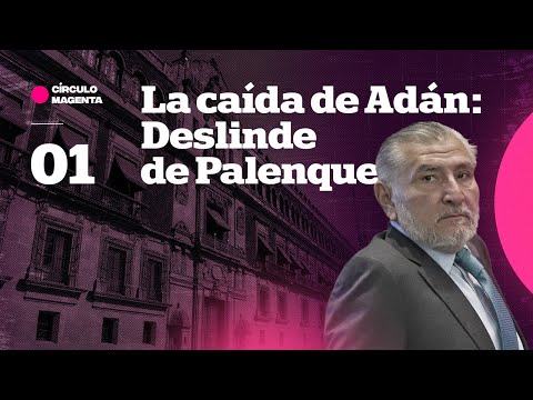 Círculo Magenta: La caída de Adán… Deslinde de Palenque