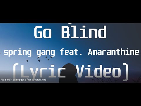 spring gang feat  Amaranthine - Go Blind(Lyric Video)